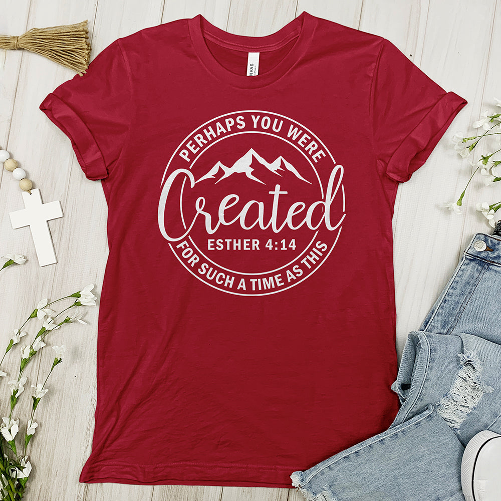 Perhaps You Were Created Tee - Uplifting Tee