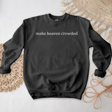 Make Heaven Crowded Crewneck