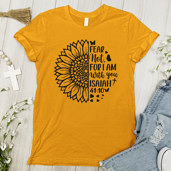 Fear Not For I Am With You Sunflower Tee