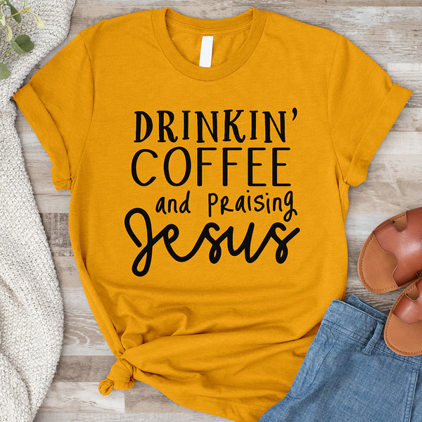 Drinking' Coffee and Praising Jesus Tee