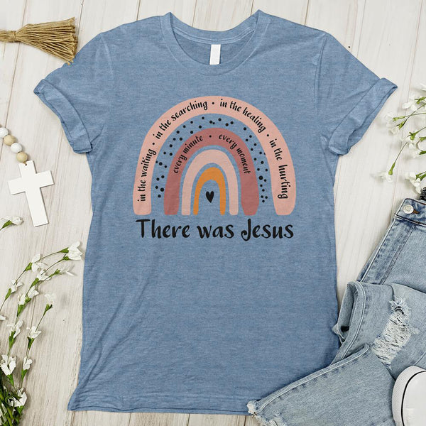 There Was Jesus Rainbow Tee