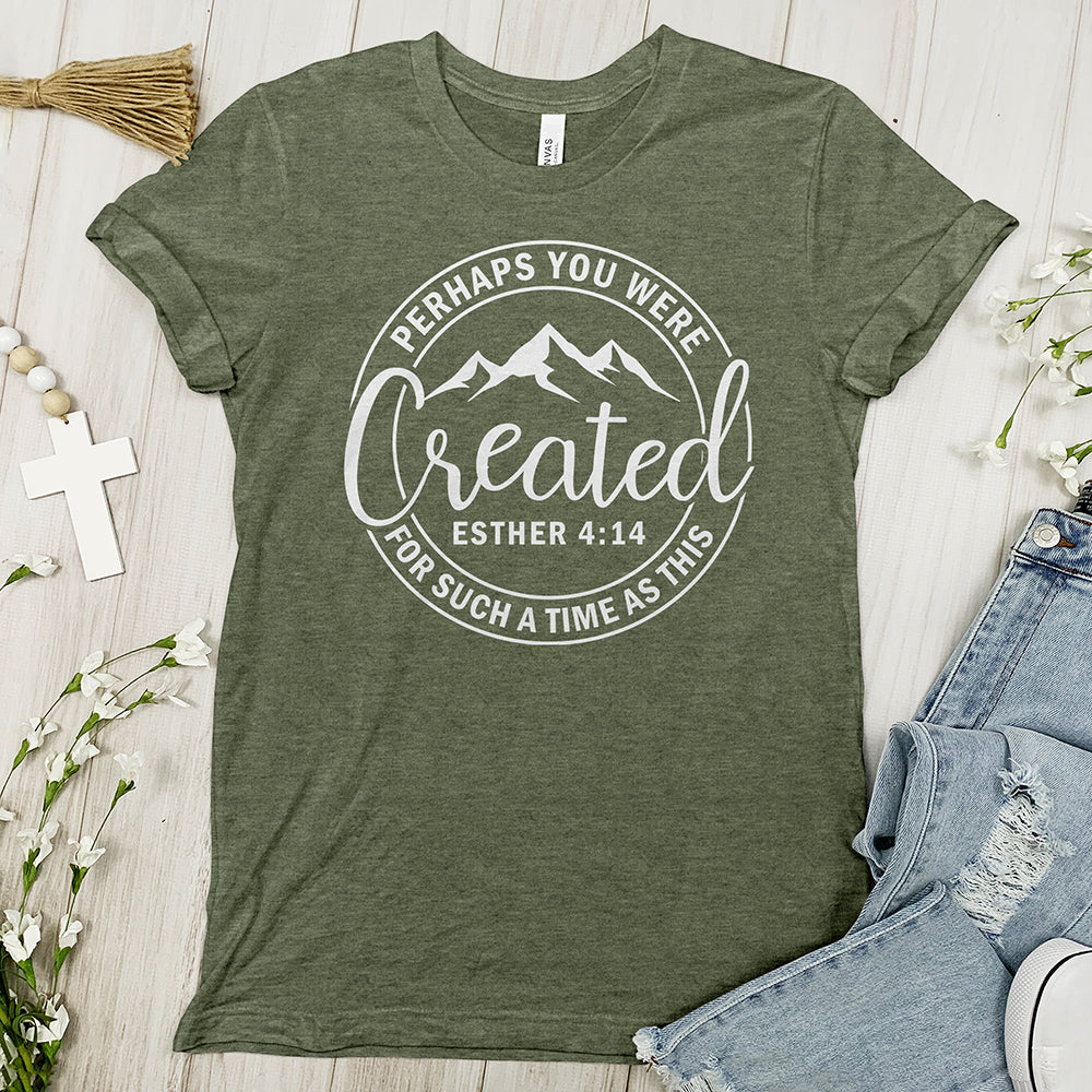 Perhaps You Were Created Tee - Uplifting Tee