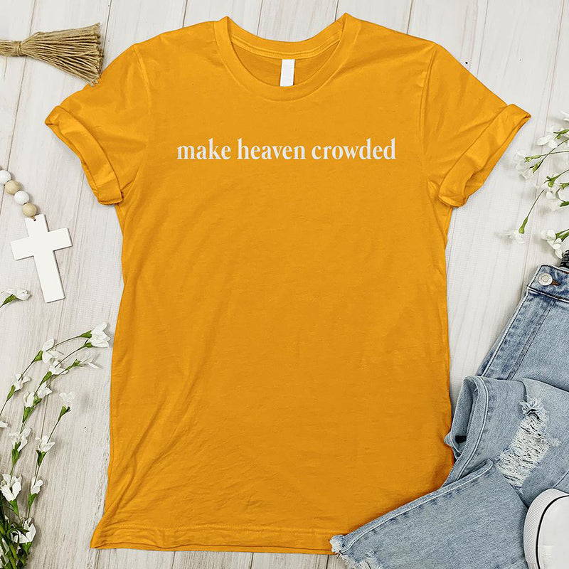 Make Heaven Crowded Tee